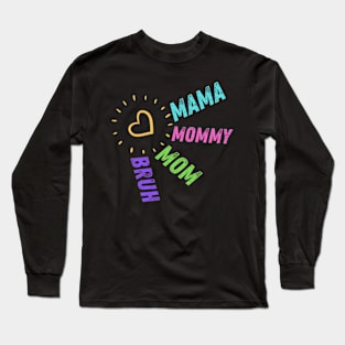 Mama Mommy Mom Bruh. Mother's day. Funny. Long Sleeve T-Shirt